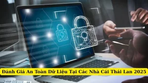 Đánh Giá An Toàn Dữ Liệu Tại Các Nhà Cái Thái Lan 2025